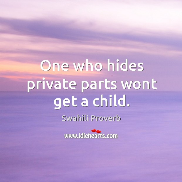 One who hides private parts wont get a child. Swahili Proverbs Image