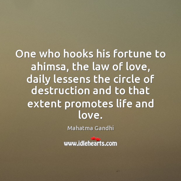One who hooks his fortune to ahimsa, the law of love, daily Mahatma Gandhi Picture Quote