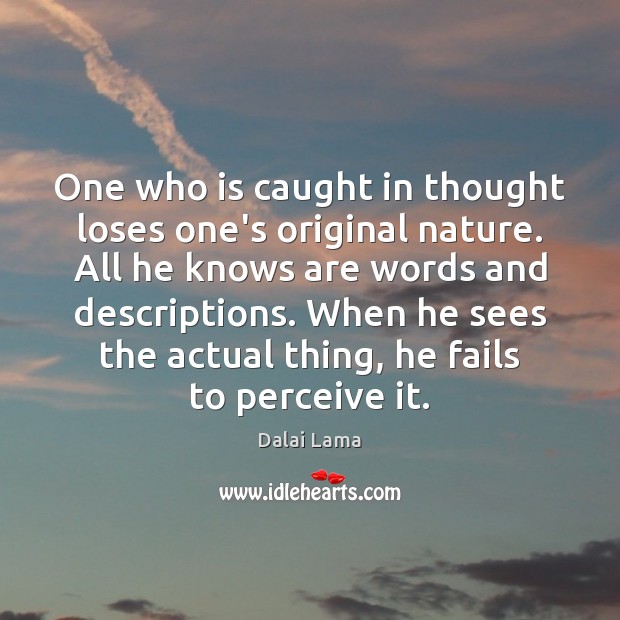 One who is caught in thought loses one’s original nature. All he Dalai Lama Picture Quote