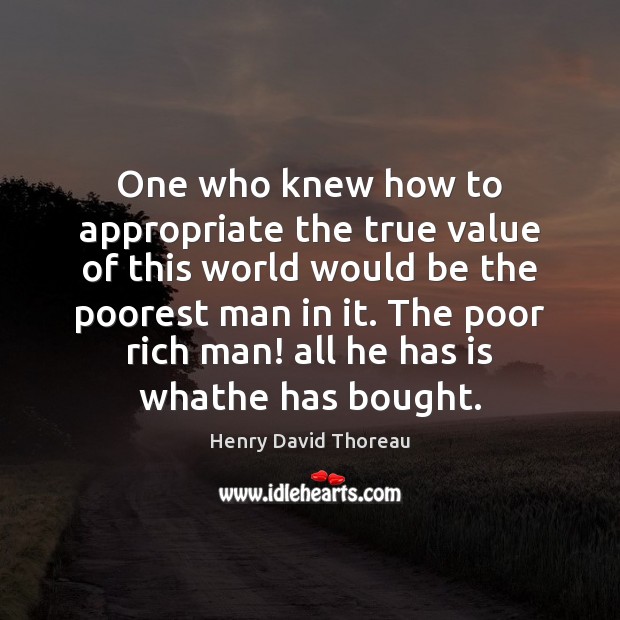 One who knew how to appropriate the true value of this world Value Quotes Image