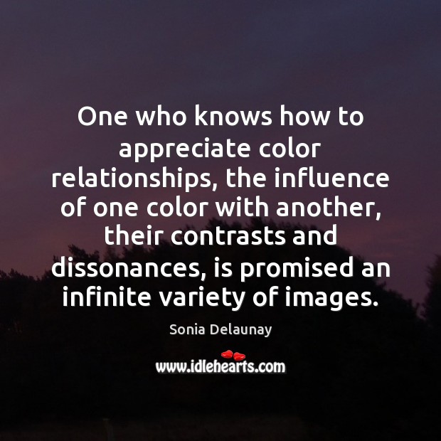 One who knows how to appreciate color relationships, the influence of one Image