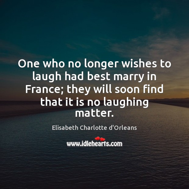 One who no longer wishes to laugh had best marry in France; Image