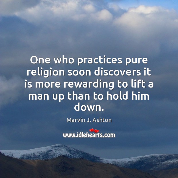 One who practices pure religion soon discovers it is more rewarding to Marvin J. Ashton Picture Quote