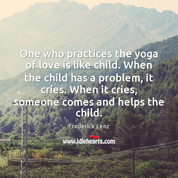One who practices the yoga of love is like child. When the Image