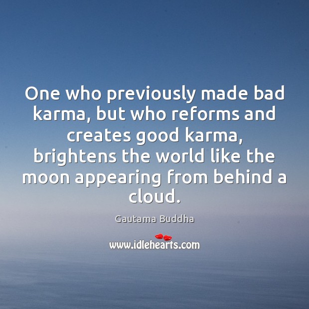 One who previously made bad karma, but who reforms and creates good Karma Quotes Image