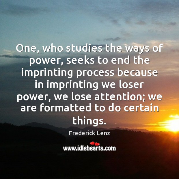 One, who studies the ways of power, seeks to end the imprinting Image