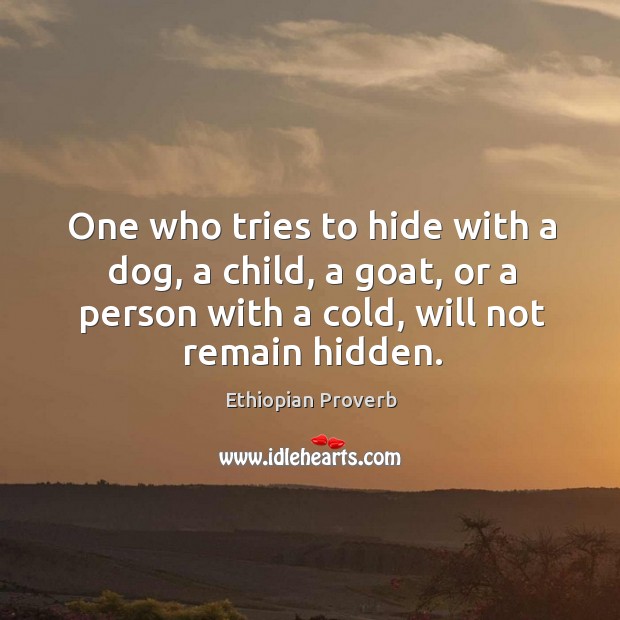 One who tries to hide with a dog, a child, a goat Ethiopian Proverbs Image