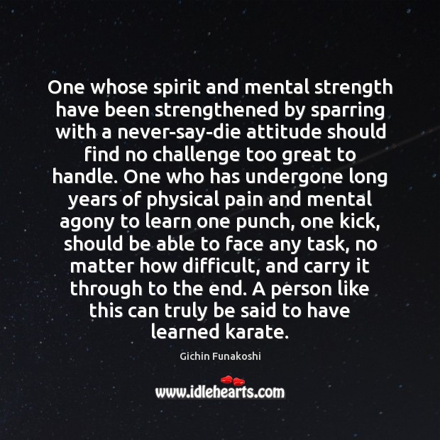 One whose spirit and mental strength have been strengthened by sparring with Gichin Funakoshi Picture Quote