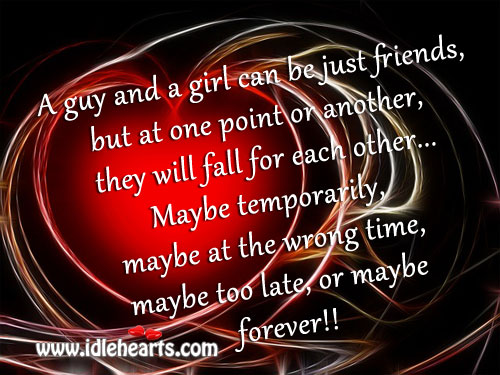A guy & a girl can be friends, but will fall for other. Image