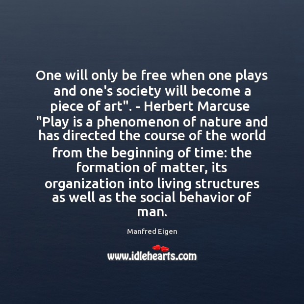 One will only be free when one plays and one’s society will Manfred Eigen Picture Quote