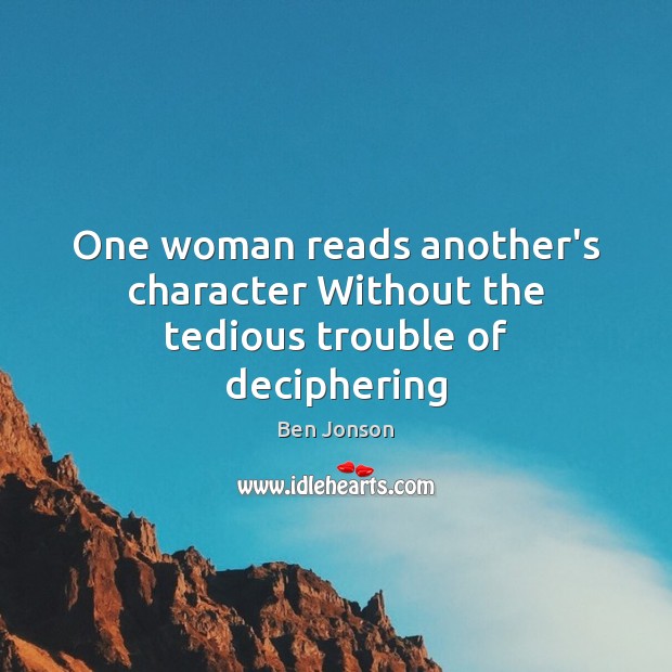 One woman reads another’s character Without the tedious trouble of deciphering Ben Jonson Picture Quote