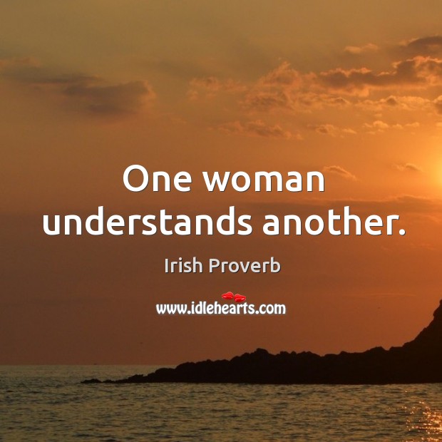 One woman understands another. Irish Proverbs Image