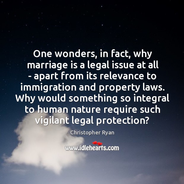 One wonders, in fact, why marriage is a legal issue at all Marriage Quotes Image