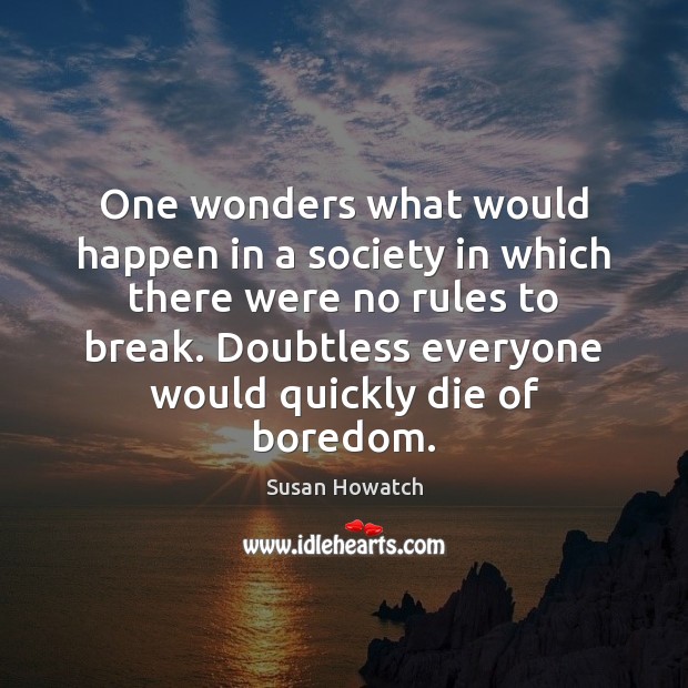 One wonders what would happen in a society in which there were Susan Howatch Picture Quote