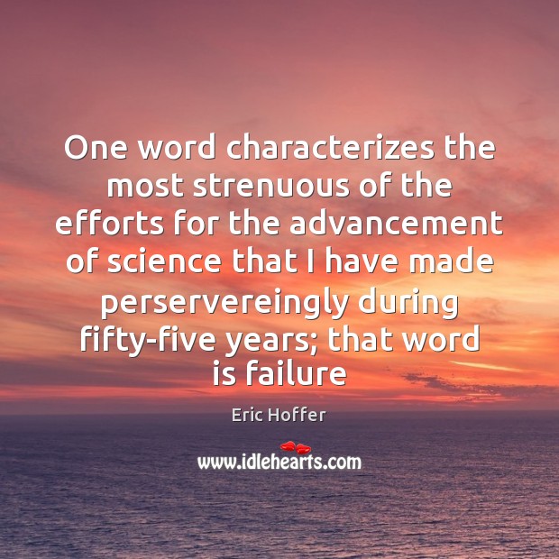 One word characterizes the most strenuous of the efforts for the advancement Eric Hoffer Picture Quote