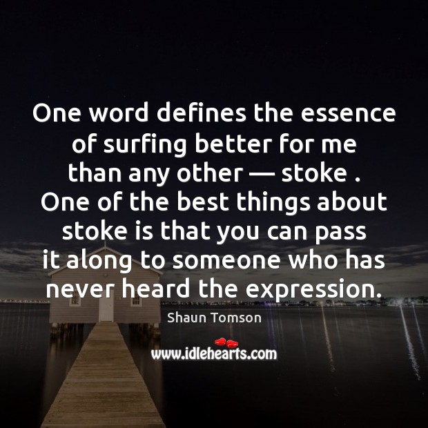 One word defines the essence of surfing better for me than any Shaun Tomson Picture Quote