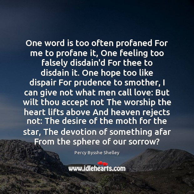 One word is too often profaned For me to profane it, One Percy Bysshe Shelley Picture Quote