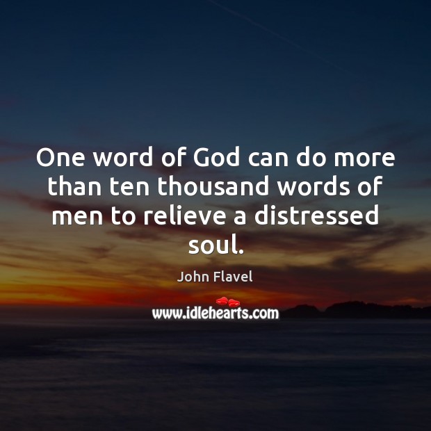 One word of God can do more than ten thousand words of men to relieve a distressed soul. Image