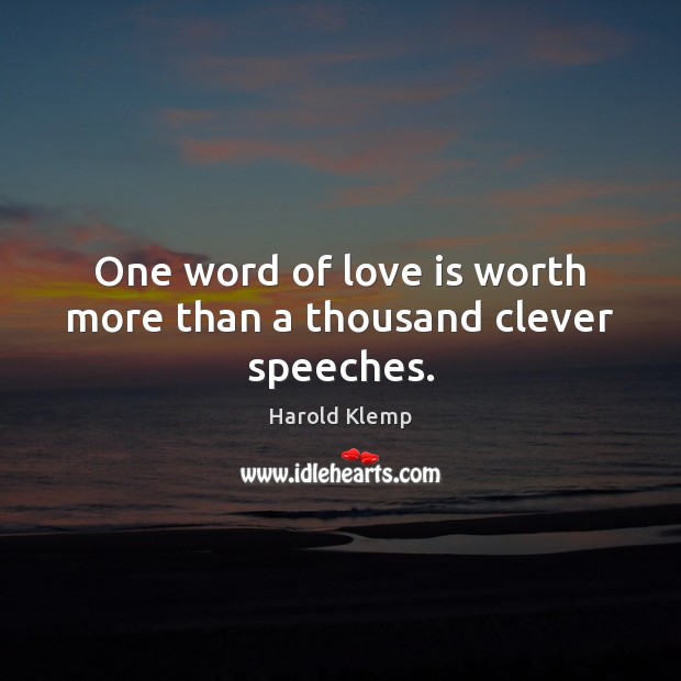 One word of love is worth more than a thousand clever speeches. Harold Klemp Picture Quote