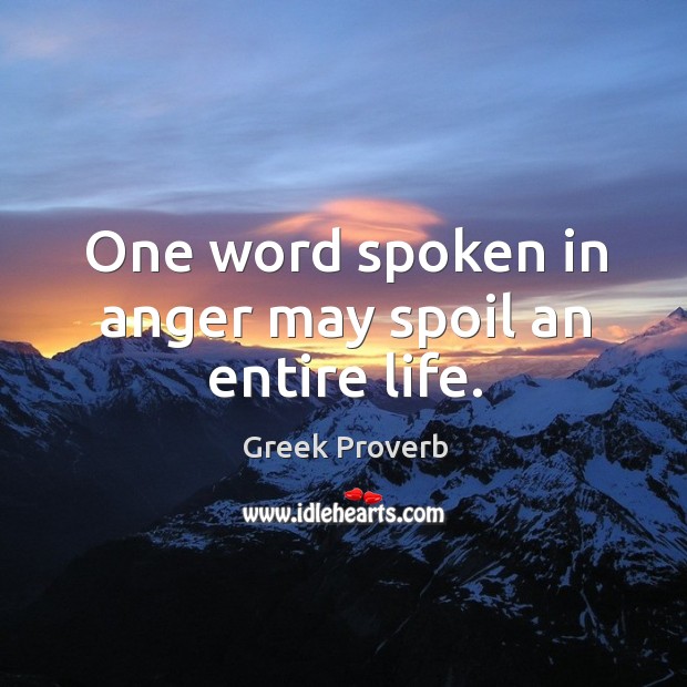 One word spoken in anger may spoil an entire life. Greek Proverbs Image