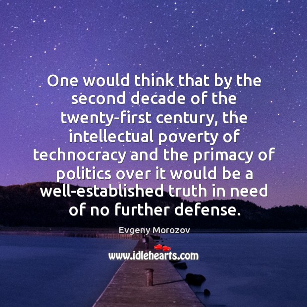 One would think that by the second decade of the twenty-first century, Evgeny Morozov Picture Quote