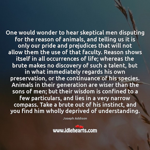 One would wonder to hear skeptical men disputing for the reason of Joseph Addison Picture Quote