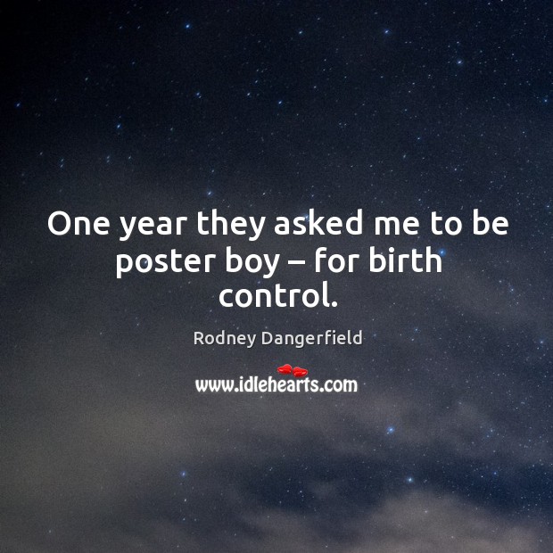 One year they asked me to be poster boy – for birth control. Image