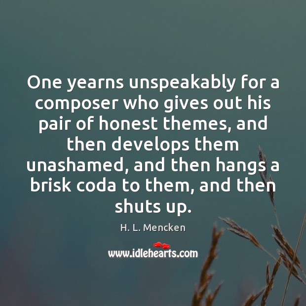 One yearns unspeakably for a composer who gives out his pair of H. L. Mencken Picture Quote