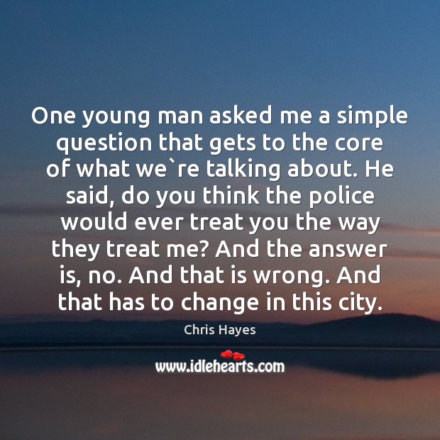One young man asked me a simple question that gets to the Chris Hayes Picture Quote