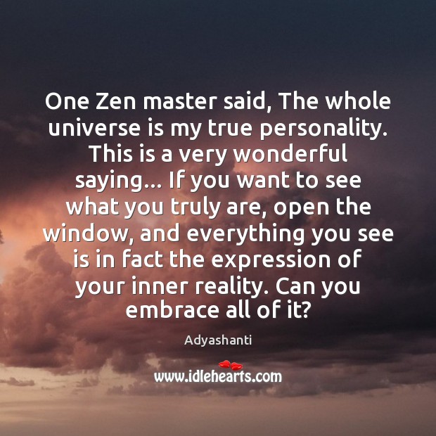 One Zen master said, The whole universe is my true personality. This Reality Quotes Image