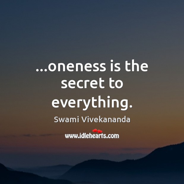 …oneness is the secret to everything. Swami Vivekananda Picture Quote
