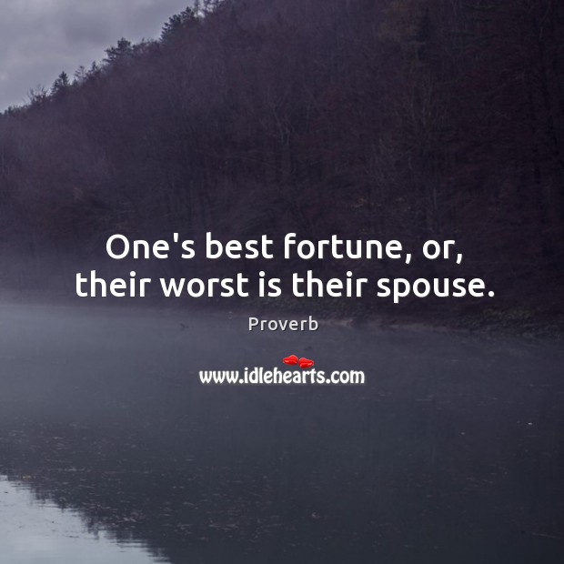 One’s best fortune, or, their worst is their spouse. Image
