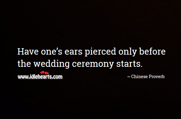 Have one’s ears pierced only before the wedding ceremony starts. Image