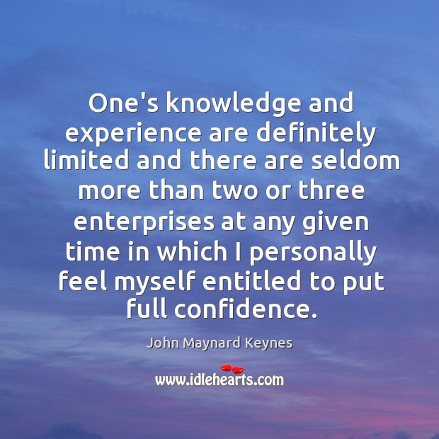 One’s knowledge and experience are definitely limited and there are seldom more Image