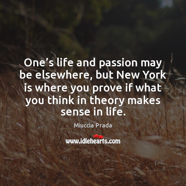 One’s life and passion may be elsewhere, but New York is Miuccia Prada Picture Quote