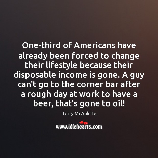 One-third of Americans have already been forced to change their lifestyle because Income Quotes Image