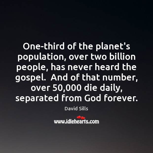 One-third of the planet’s population, over two billion people, has never heard David Sills Picture Quote