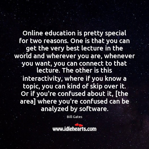Online education is pretty special for two reasons. One is that you Education Quotes Image