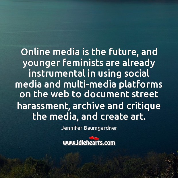 Online media is the future, and younger feminists are already instrumental in Image