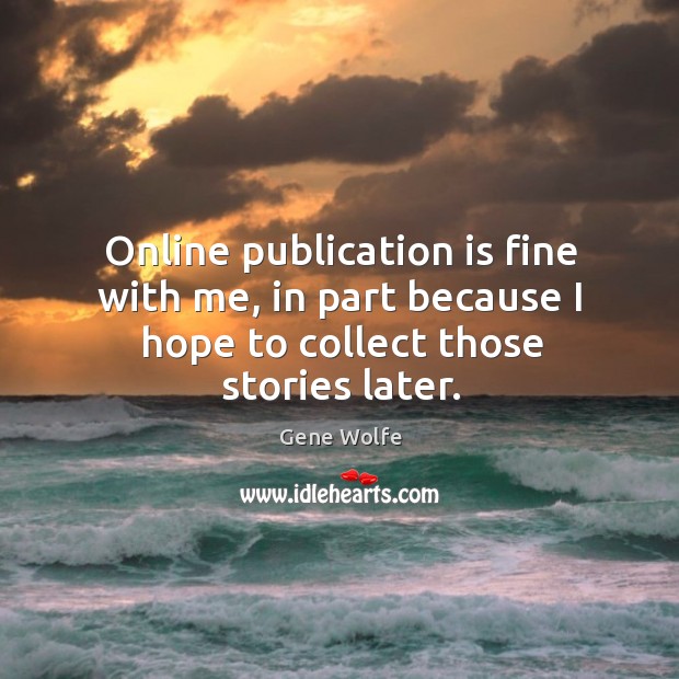 Online publication is fine with me, in part because I hope to collect those stories later. Image