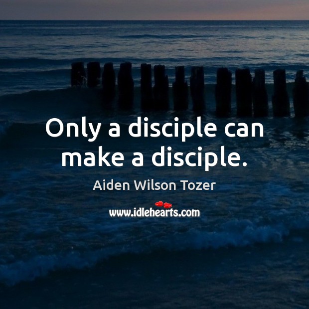 Only a disciple can make a disciple. Image