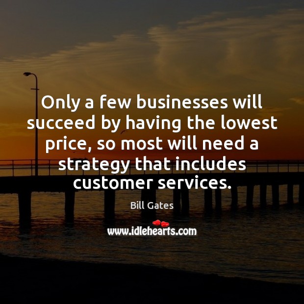 Only a few businesses will succeed by having the lowest price, so Image