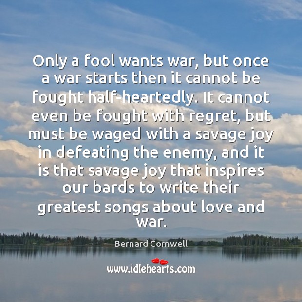 Only a fool wants war, but once a war starts then it Image