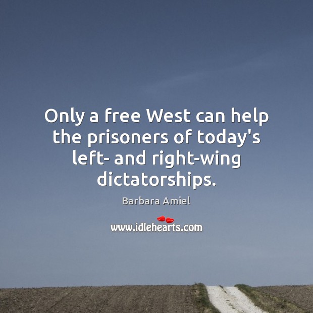 Only a free West can help the prisoners of today’s left- and right-wing dictatorships. Image