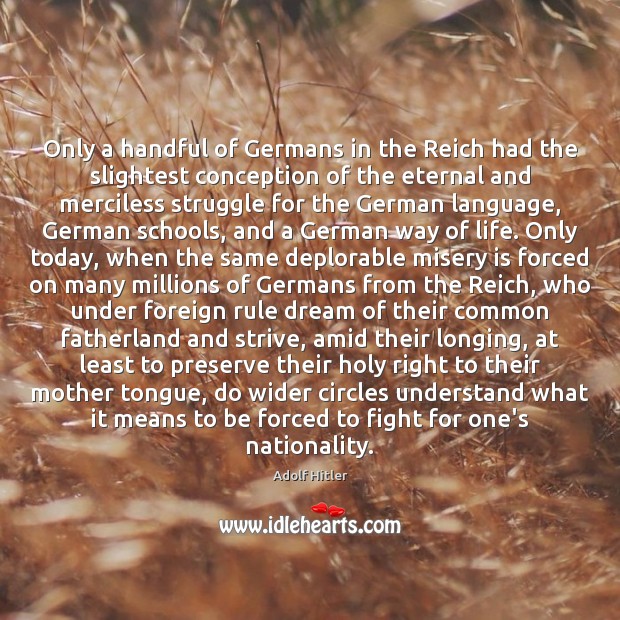 Only a handful of Germans in the Reich had the slightest conception Adolf Hitler Picture Quote