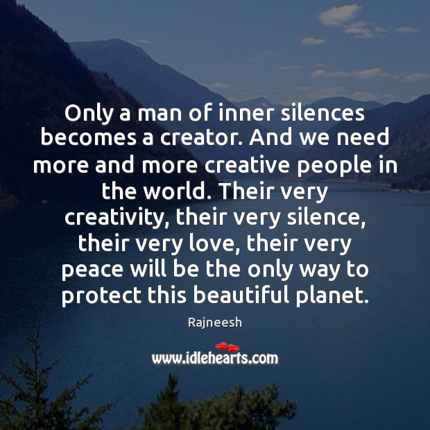 Only a man of inner silences becomes a creator. And we need Image