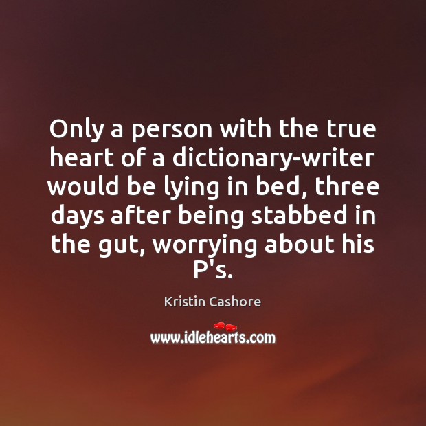 Only a person with the true heart of a dictionary-writer would be Kristin Cashore Picture Quote