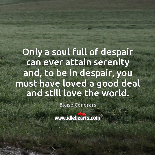 Only a soul full of despair can ever attain serenity and, to Blaise Cendrars Picture Quote