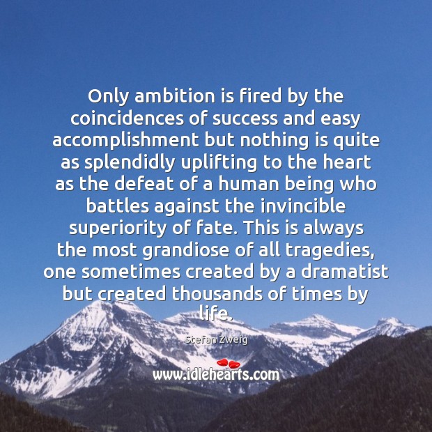 Only ambition is fired by the coincidences of success and easy accomplishment Image