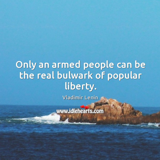 Only an armed people can be the real bulwark of popular liberty. Image